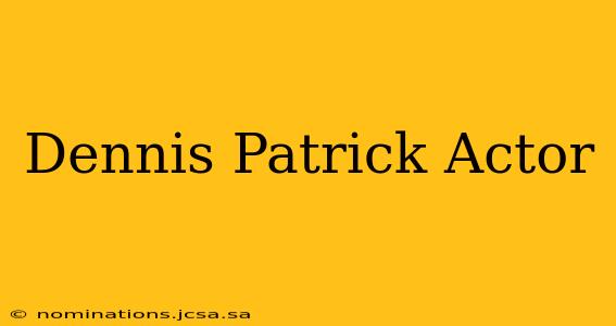 Dennis Patrick Actor