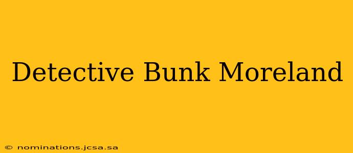 Detective Bunk Moreland