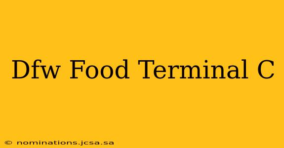 Dfw Food Terminal C