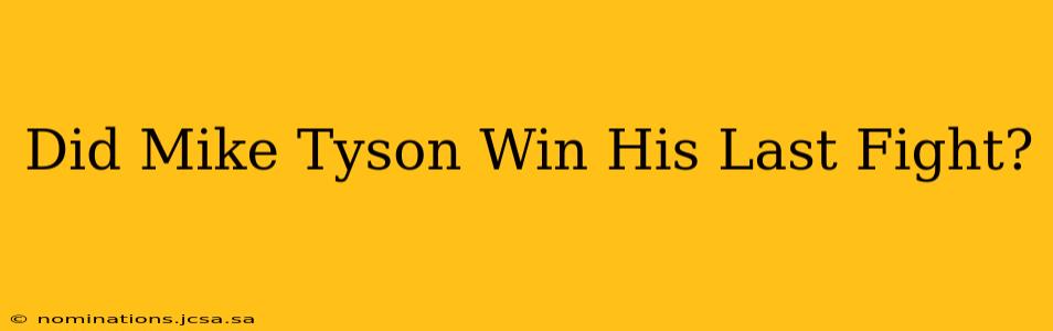 Did Mike Tyson Win His Last Fight?