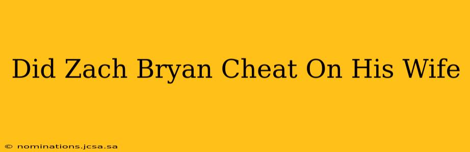 Did Zach Bryan Cheat On His Wife