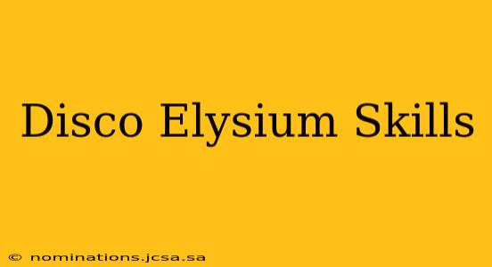 Disco Elysium Skills