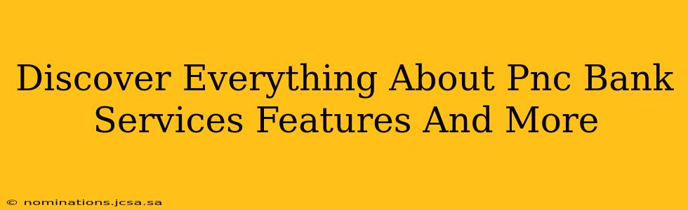 Discover Everything About Pnc Bank Services Features And More