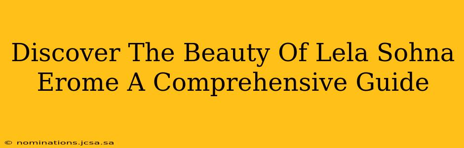 Discover The Beauty Of Lela Sohna Erome A Comprehensive Guide