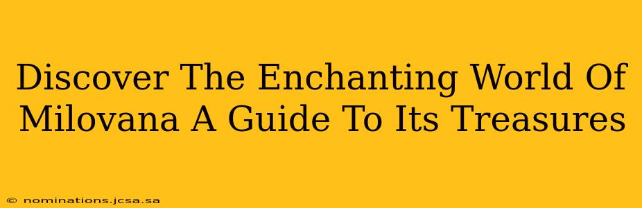 Discover The Enchanting World Of Milovana A Guide To Its Treasures