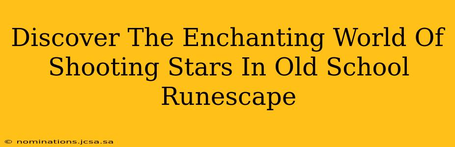 Discover The Enchanting World Of Shooting Stars In Old School Runescape