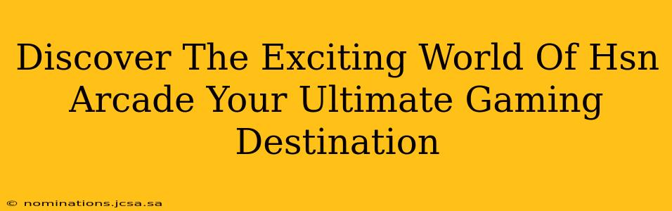Discover The Exciting World Of Hsn Arcade Your Ultimate Gaming Destination