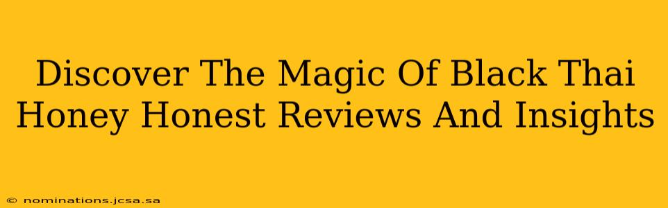 Discover The Magic Of Black Thai Honey Honest Reviews And Insights