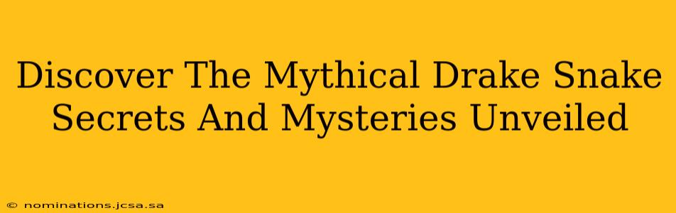 Discover The Mythical Drake Snake Secrets And Mysteries Unveiled
