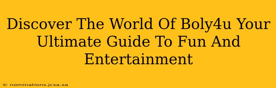 Discover The World Of Boly4u Your Ultimate Guide To Fun And Entertainment