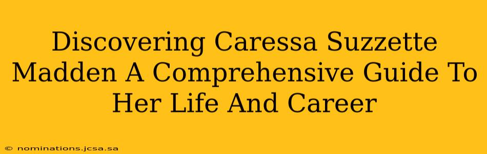 Discovering Caressa Suzzette Madden A Comprehensive Guide To Her Life And Career
