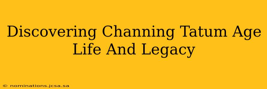 Discovering Channing Tatum Age Life And Legacy