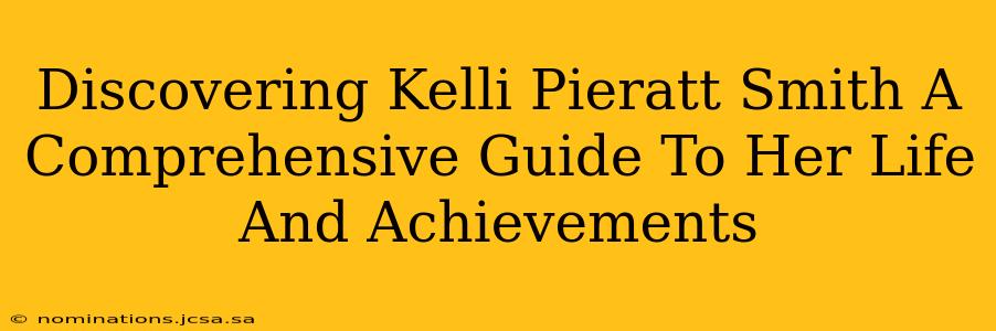 Discovering Kelli Pieratt Smith A Comprehensive Guide To Her Life And Achievements