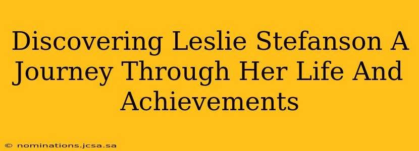 Discovering Leslie Stefanson A Journey Through Her Life And Achievements
