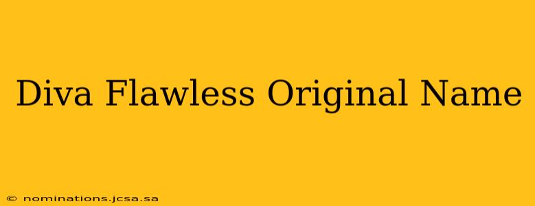 Diva Flawless Original Name
