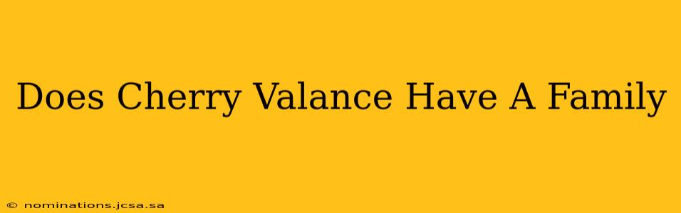Does Cherry Valance Have A Family