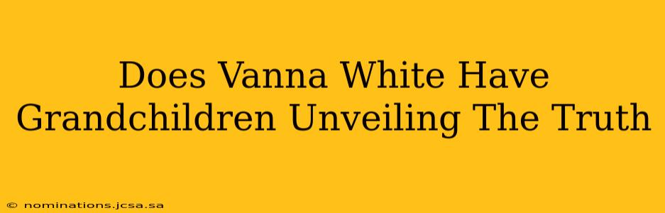Does Vanna White Have Grandchildren Unveiling The Truth