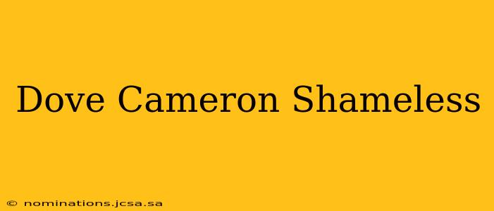 Dove Cameron Shameless