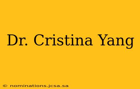 Dr. Cristina Yang