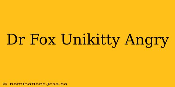 Dr Fox Unikitty Angry