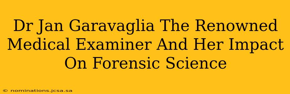 Dr Jan Garavaglia The Renowned Medical Examiner And Her Impact On Forensic Science
