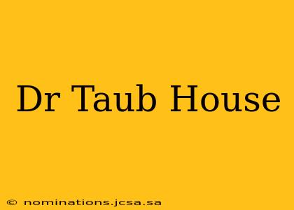Dr Taub House