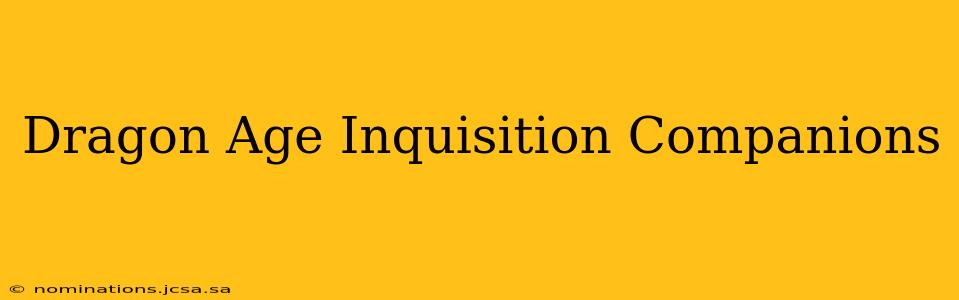 Dragon Age Inquisition Companions