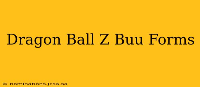 Dragon Ball Z Buu Forms