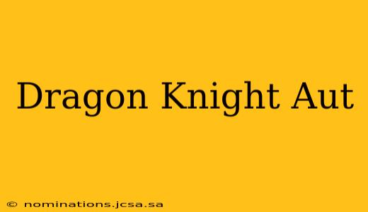 Dragon Knight Aut