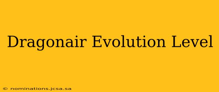 Dragonair Evolution Level