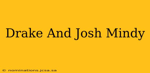 Drake And Josh Mindy
