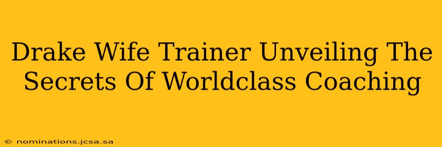 Drake Wife Trainer Unveiling The Secrets Of Worldclass Coaching