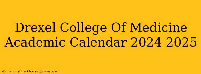 Drexel College Of Medicine Academic Calendar 2024 2025
