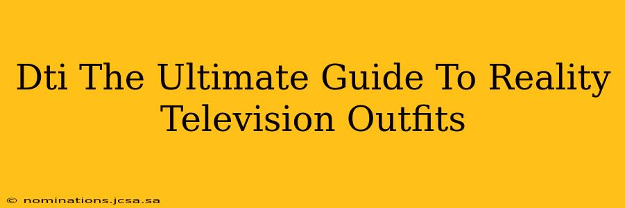 Dti The Ultimate Guide To Reality Television Outfits