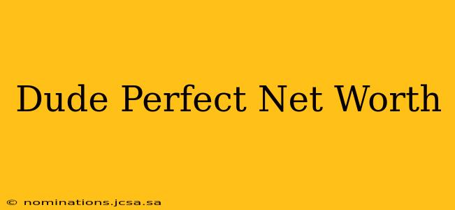 Dude Perfect Net Worth
