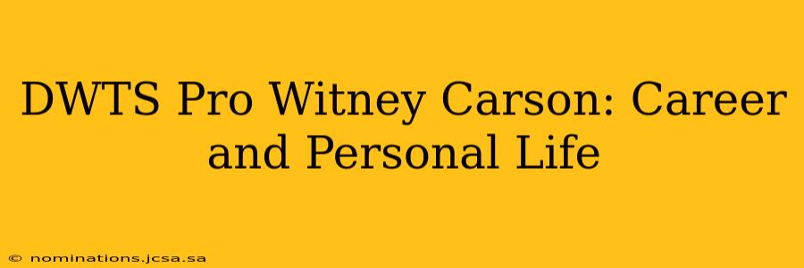DWTS Pro Witney Carson: Career and Personal Life