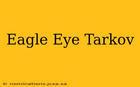 Eagle Eye Tarkov
