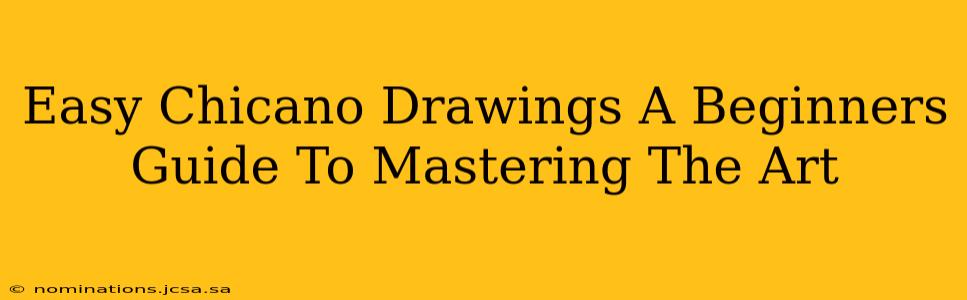 Easy Chicano Drawings A Beginners Guide To Mastering The Art