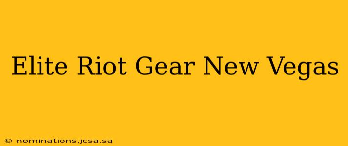 Elite Riot Gear New Vegas