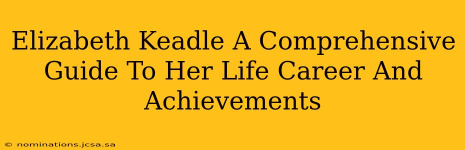 Elizabeth Keadle A Comprehensive Guide To Her Life Career And Achievements