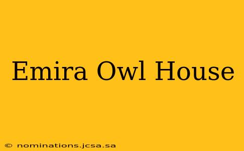 Emira Owl House