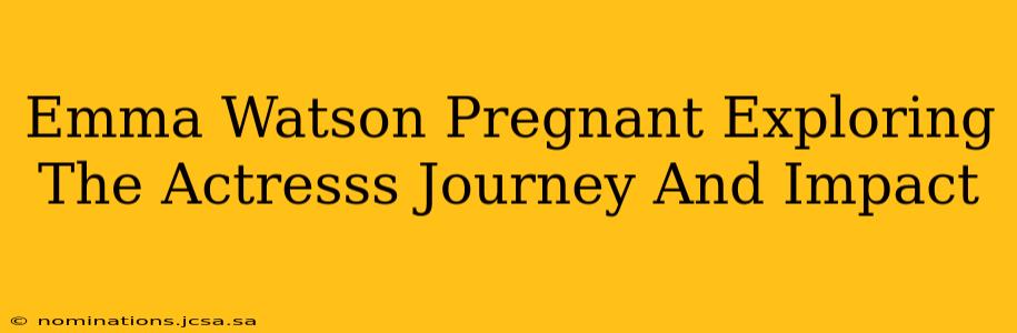 Emma Watson Pregnant Exploring The Actresss Journey And Impact