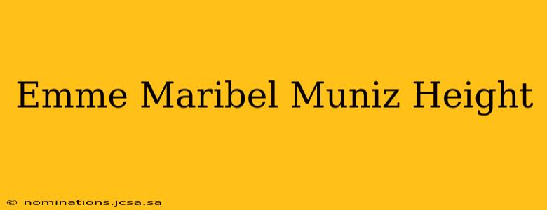 Emme Maribel Muniz Height