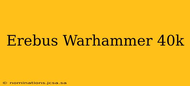 Erebus Warhammer 40k