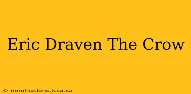 Eric Draven The Crow