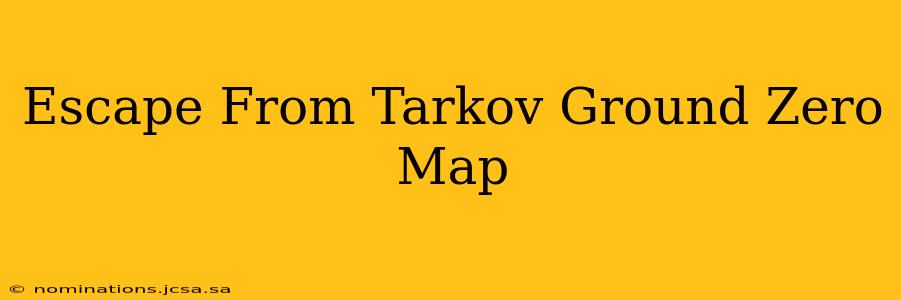 Escape From Tarkov Ground Zero Map