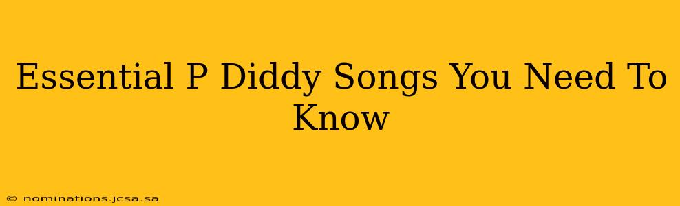 Essential P Diddy Songs You Need To Know