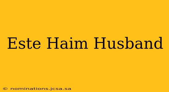 Este Haim Husband