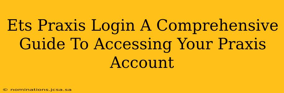 Ets Praxis Login A Comprehensive Guide To Accessing Your Praxis Account
