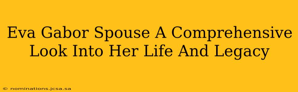 Eva Gabor Spouse A Comprehensive Look Into Her Life And Legacy